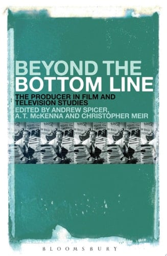 Beyond the Bottom Line The Producer in Film and Television Studies