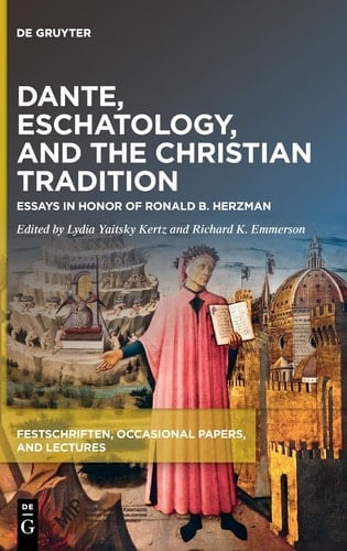 Dante, Eschatology, and the Christian Tradition Essays in Honor of Ronald B. Herzman