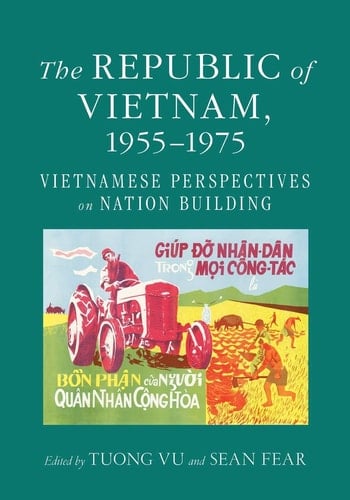 The Republic of Vietnam, 1955-1975 Vietnamese Perspectives on Nation Building