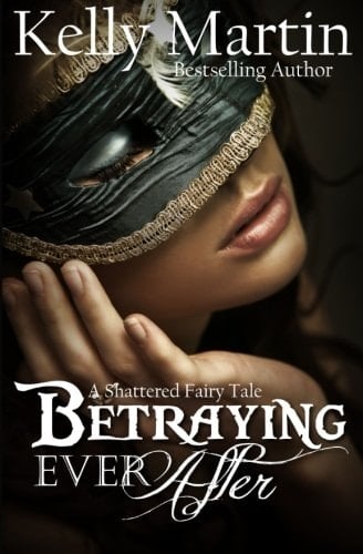 Betraying Ever After A Shattered Fairy Tale