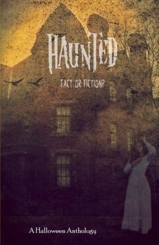 Haunted: Fact Or Fiction