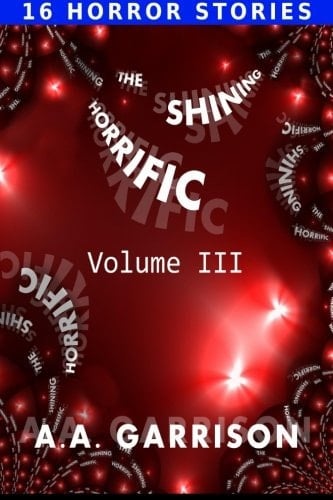 The Shining Horrific: a Collection of Horror Stories - Volume III