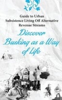 Guide to Urban Subsistence Living Off Alternative Revenue Streams Discover Busking As a Way of Life