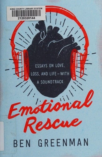 Emotional Rescue Essays on Love, Loss, and Life--With a Soundtrack