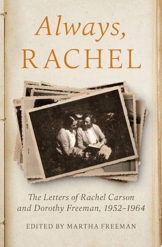 Always, Rachel The Letters of Rachel Carson and Dorothy Freeman, 1952–1964