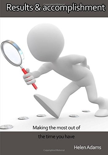 Results and Accomplishment Making the Most Out of the Time You Have