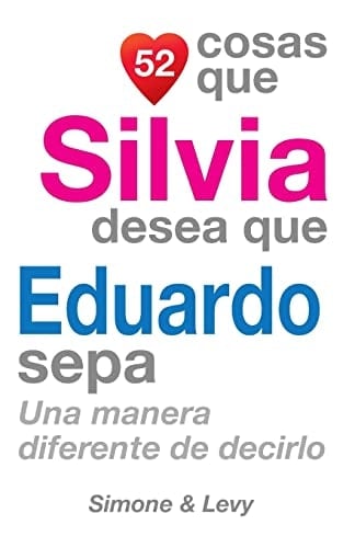 52 Cosas Que Silvia Desea Que Eduardo Sepa Una Manera Diferente de Decirlo