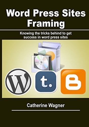 Word Press Sites Framing Knowing the Tricks Behind to Get Success in Word Press Sites