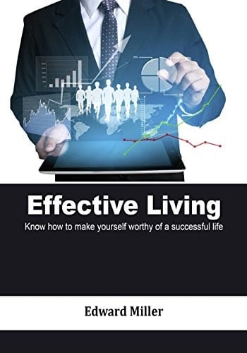 Effective Living Know How to Make Yourself Worthy of a Successful Life