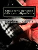 Guida per il Ripristino Della Tossicodipendenza Guida per Eliminare Dipendenti Comportamento Vivere Felici Sani e Ricchi