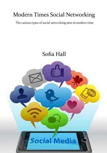 Modern Times Social Networking The Various Types of Social Networking Sites in Modern Time