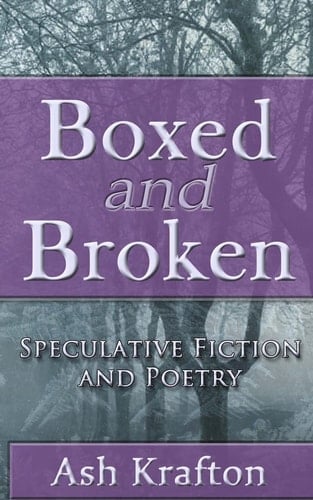 Boxed and Broken Speculative Fiction and Poetry