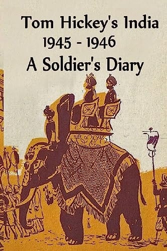 Tom Hickey's India, 1945-1946 A Soldier's Diary