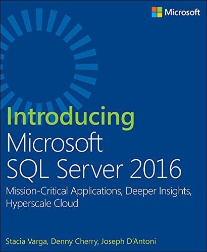 Introducing Microsoft SQL Server 2016: Mission-Critical Applications, Deeper Insights, Hyperscale Cloud