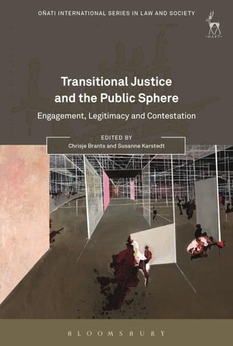 Transitional Justice and the Public Sphere Engagement, Legitimacy and Contestation