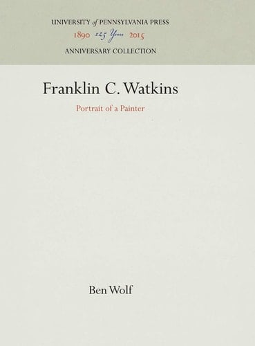 Franklin C. Watkins: Portrait of a Painter (Anniversary Collection)