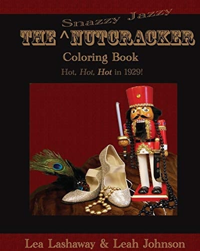 The Snazzy Jazzy Nutcracker Coloring Book Hot, Hot, Hot In 1929!