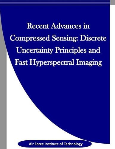 Recent Advances in Compressed Sensing Discrete Uncertainty Principles and Fast Hyperspectral Imaging