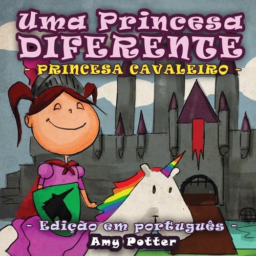Uma Princesa Diferente - Princesa Cavaleiro (livro infantil ilustrado) (Portuguese Edition)