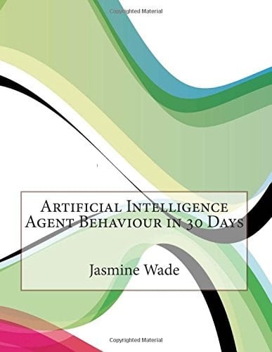 Artificial Intelligence Agent Behaviour in 30 Days