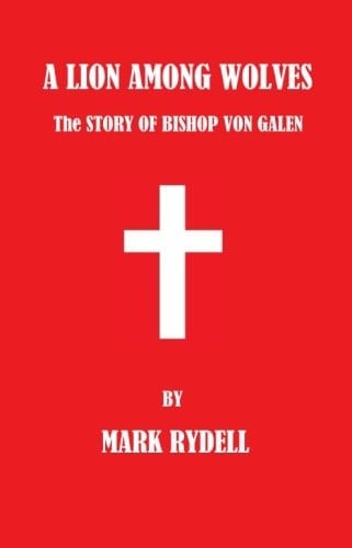 A Lion Among Wolves The Story of Bishop Von Galen