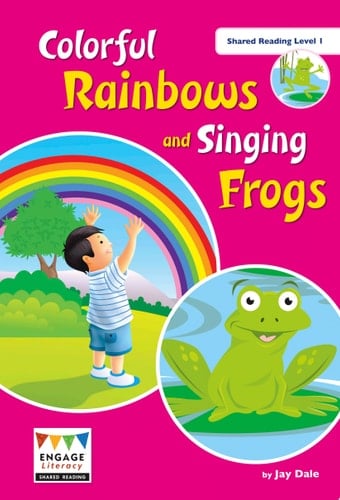 Colorful Rainbows and Singing Frogs Shared Reading Level 1