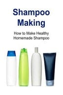 Shampoo Making: How to Make Healthy Homemade Shampoo Shampoo, Shampoo Making, Shampoo Making Book, Shampoo Making Guide, Shampoo Making Tips