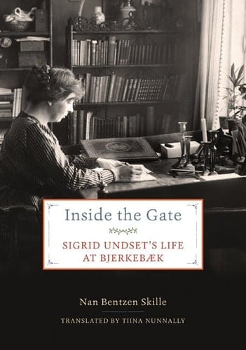 Inside the Gate Sigrid Undset's Life at Bjerkebæk