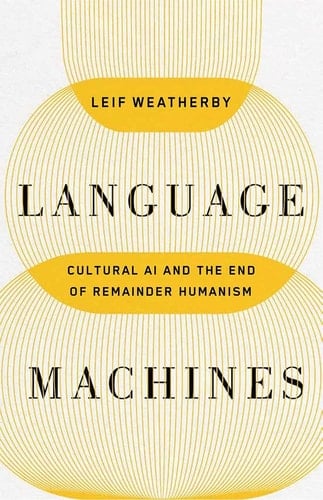 Language Machines Cultural AI and the End of Remainder Humanism