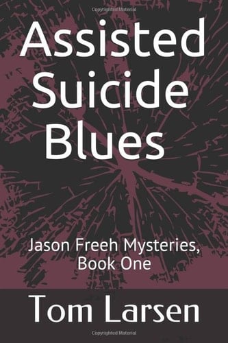 Assisted Suicide Blues Jason Freeh Mysteries, Book One