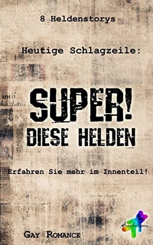 Super! Diese Helden 8 Heldenstorys : Gay Romance