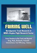 Fairing Well Aerodynamic Truck Research at NASA's Dryden Flight Research Center - From Shoebox to Bat Truck and Beyond, Drag, Mack, Kenworth, Peterbilt, International, Fuel Efficiency, Cabover