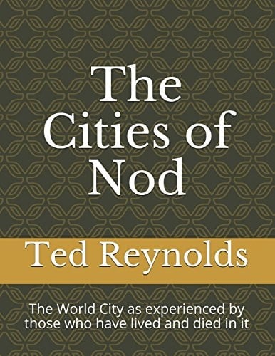 The Cities of Nod The World City As Experienced by Those Who Have Lived and Died in It