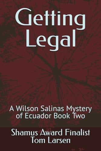 Getting Legal A Wilson Salinas Mystery of Ecuador Book Two