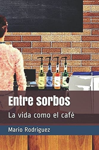 Entre Sorbos La Vida Como el Café