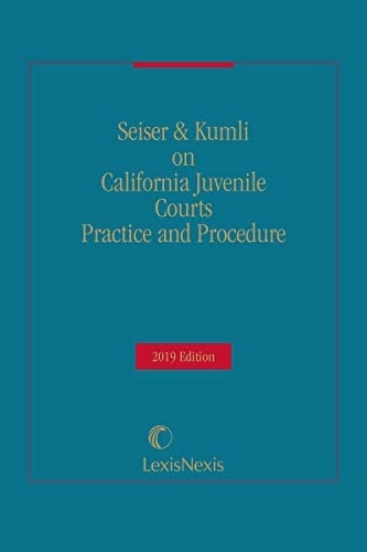California Juvenile Courts Practice and Procedure, 2019 Edition