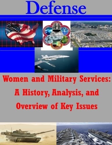 Women and Military Services A History, Analysis, and Overview of Key Issues