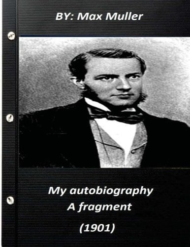 My Autobiography; a Fragment (1901) by Max Muller 1901