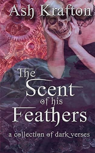 The Scent of His Feathers A Collection of Dark Verses