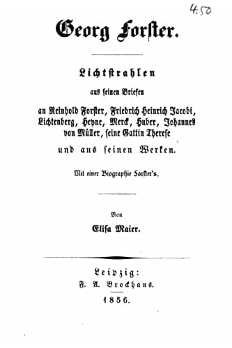 Lichtstrahlen Aus Seinen Briefen an Reinhold Forster, Friedrich Heinrich Jacobi, Lichtenberg, Heyne, Merck, Huber, Johannes Von Müller, Seine Gattin Therese, und Aus Seinen Werken