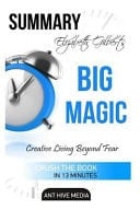 Elizabeth Gilbert's Big Magic Creative Living Beyond Fear Summary