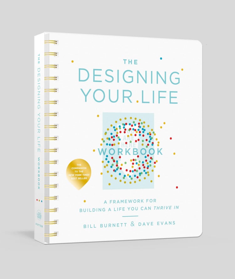 The Designing Your Life Workbook A Framework for Building a Life You Can Thrive In