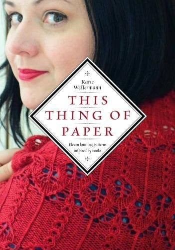 This Thing of Paper Eleven Knitting Patterns Inspired by Books