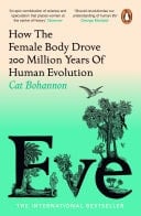 Eve How The Female Body Drove 200 Million Years of Human Evolution (Longlisted for the Women's Prize for Non-Fiction)