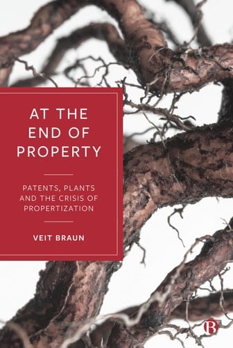 At the End of Property Patents, Plants and the Crisis of Propertization