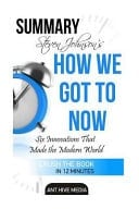 Summary Steven Johnsons How We Got to Now Six Innovations That Made the Modern World 1st Edition