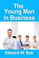 The Young Man In Business [Paperback] [2010] (Author) Edward William Bok