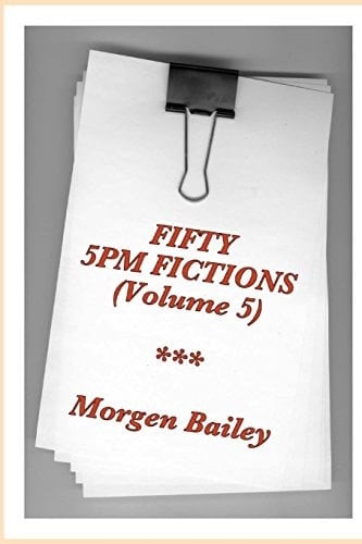 Fifty 5pm Fictions Volume 5 50 Flash Fictions and Short Stories