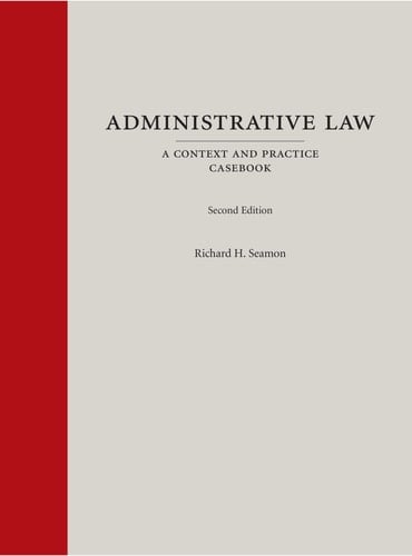 Administrative Law A Context and Practice Casebook