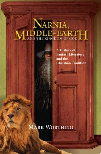Narnia, Middle-Earth and The Kingdom of God A History of Fantasy literature and the Christian Tradition